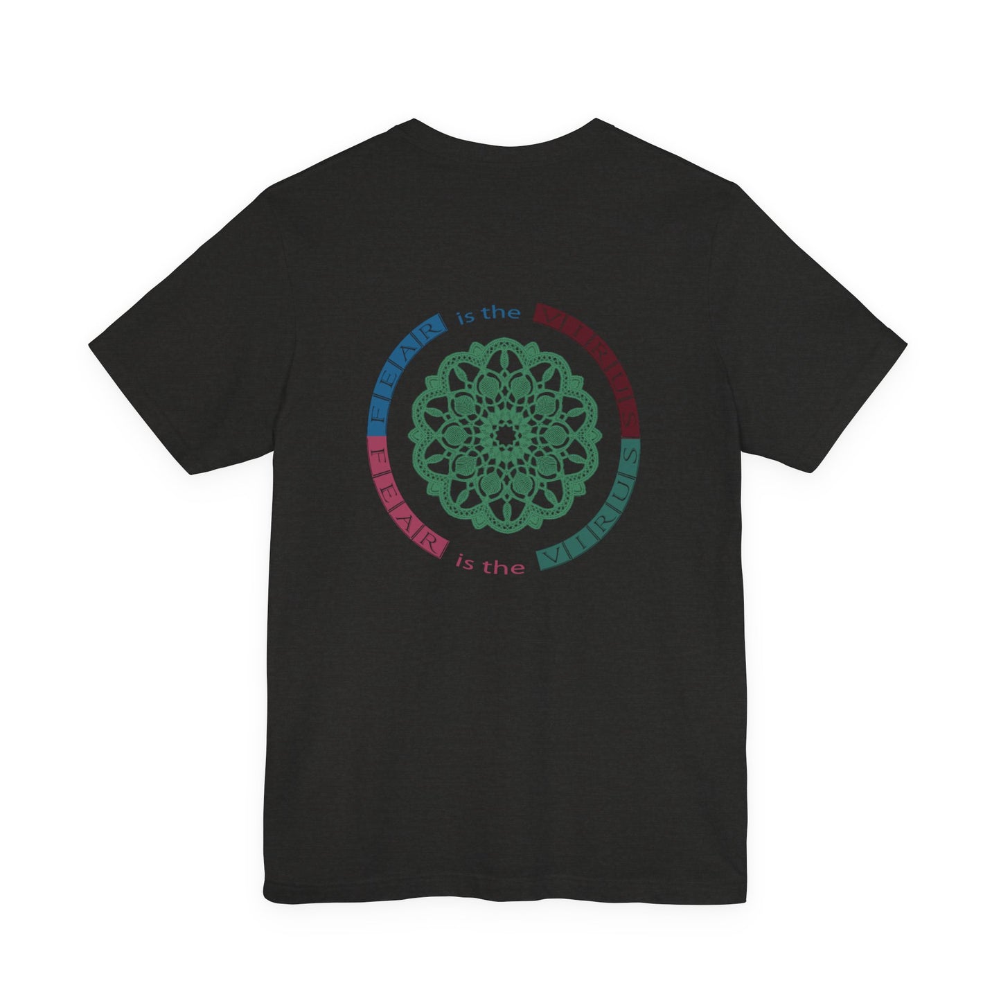 Fear Is The Virus 1 (front) 2 (back) T-Shirt Short Sleeve