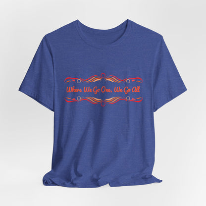 Where We Go One, We Go All T-Shirt Short Sleeve