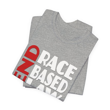 END RACE BASED LAW  Red White T-Shirt Short Sleeve