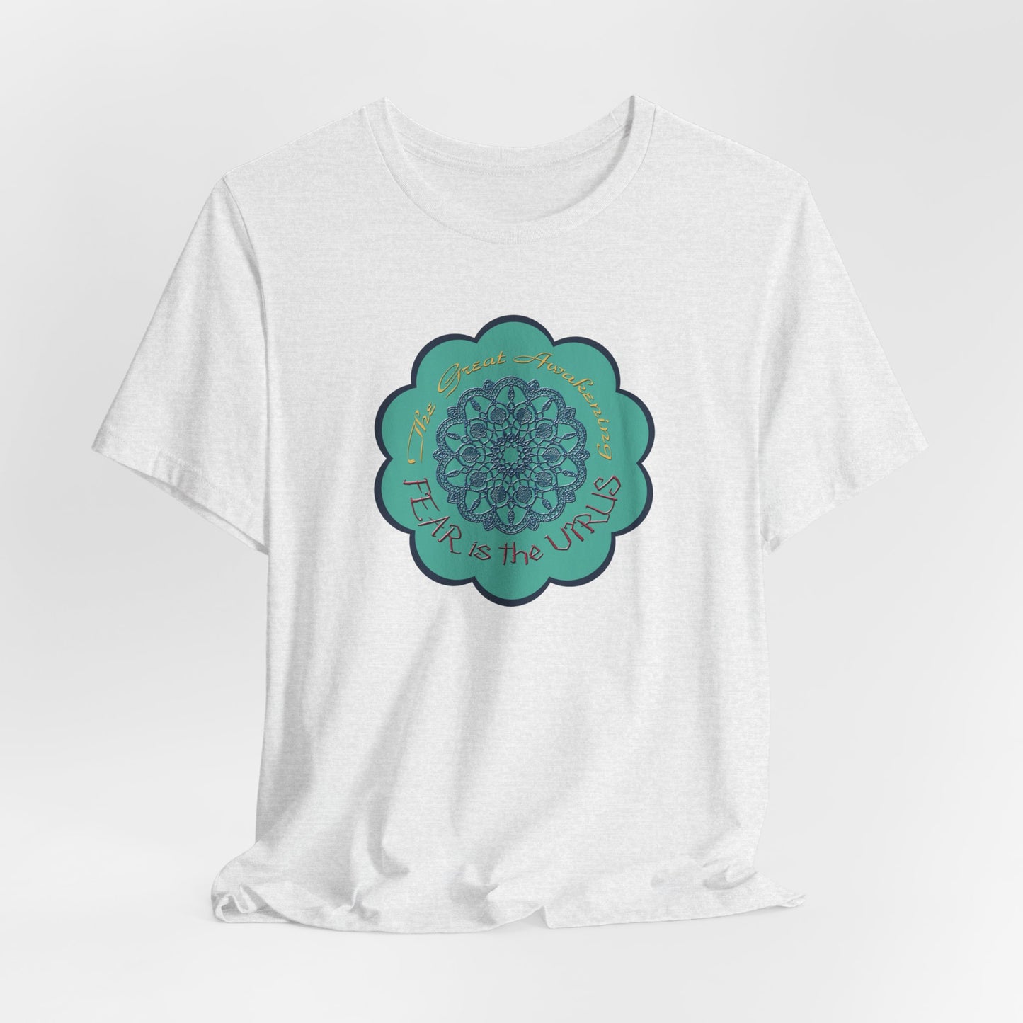 Fear Is The Virus 4 (front) 9 (back) T-Shirt Short Sleeve