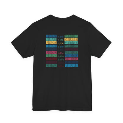 Fear Is The Virus 3 (front and back) T-Shirt Short Sleeve