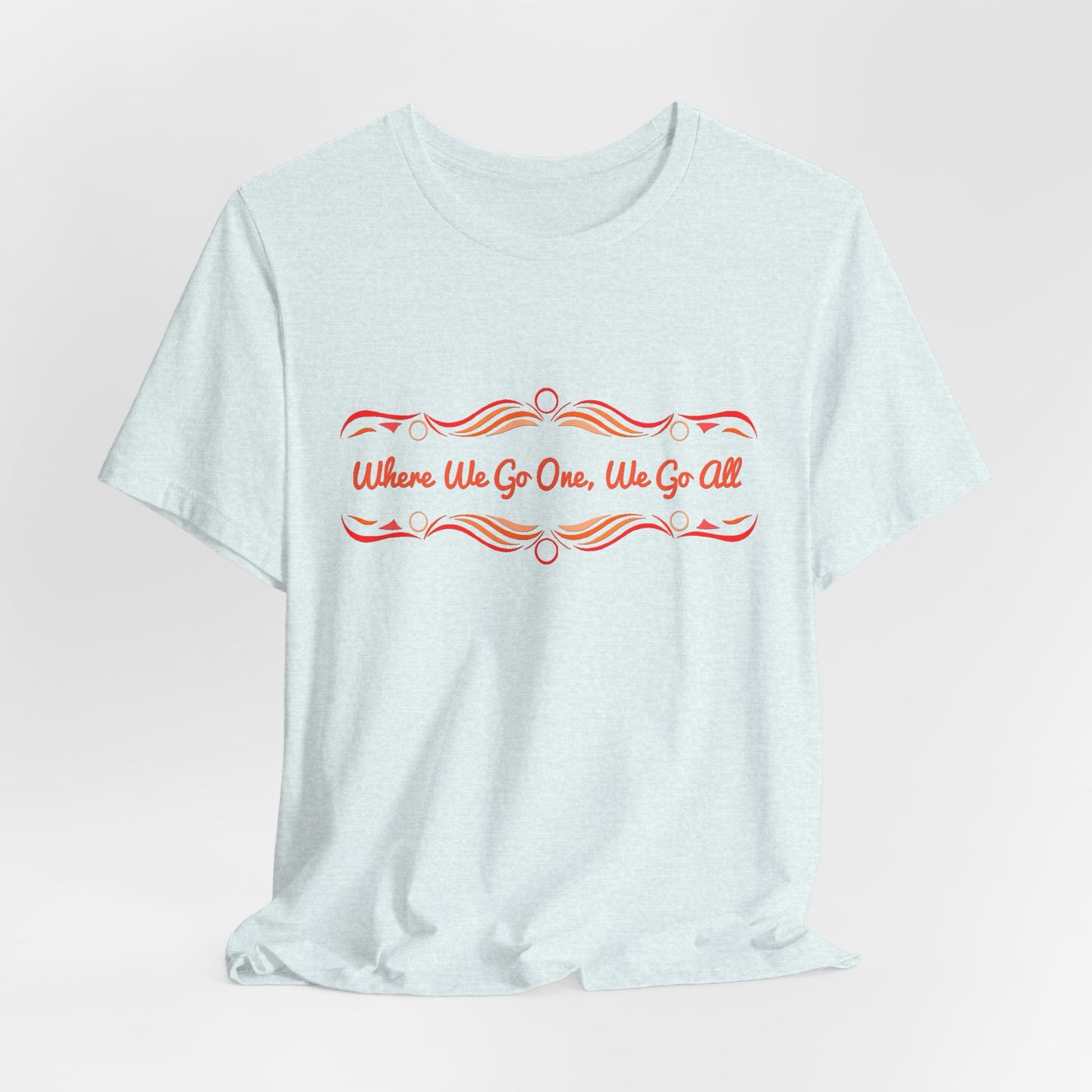 Where We Go One, We Go All T-Shirt Short Sleeve
