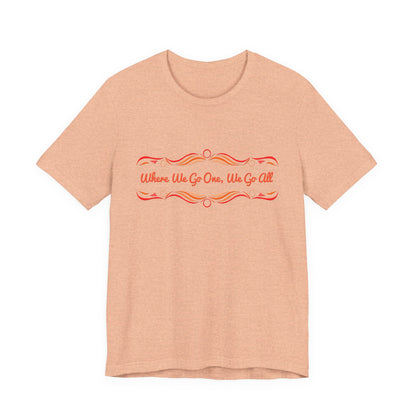 Where We Go One, We Go All T-Shirt Short Sleeve