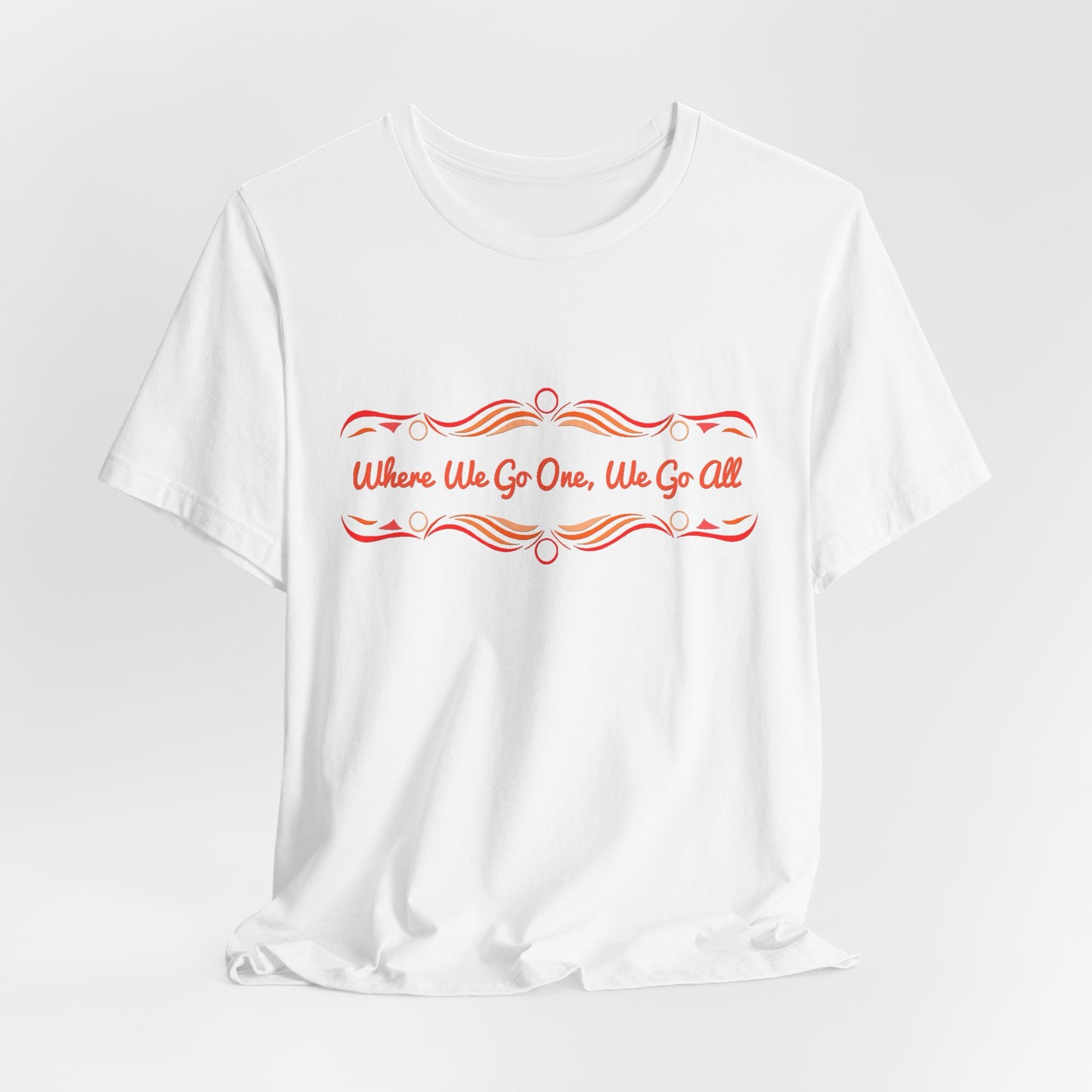 Where We Go One, We Go All T-Shirt Short Sleeve