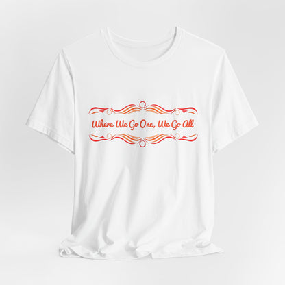 Where We Go One, We Go All T-Shirt Short Sleeve
