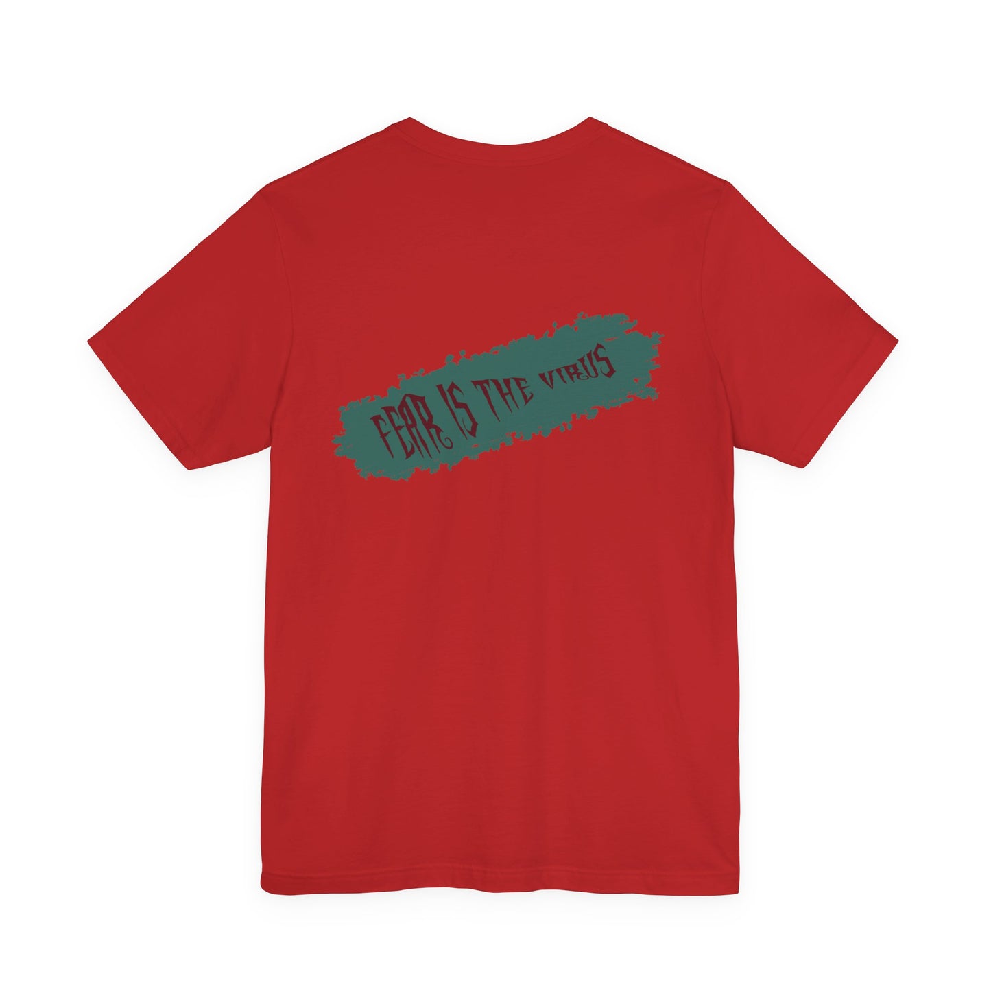 Fear Is The Virus 4 (front) 9 (back) T-Shirt Short Sleeve
