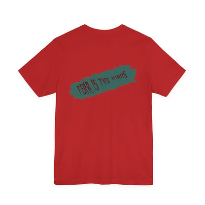 Fear Is The Virus 4 (front) 9 (back) T-Shirt Short Sleeve