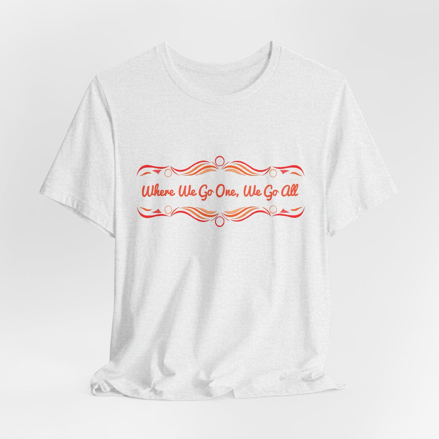 Where We Go One, We Go All T-Shirt Short Sleeve