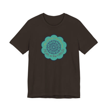 Fear Is The Virus 4 (front) 9 (back) T-Shirt Short Sleeve
