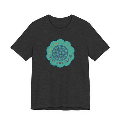 Fear Is The Virus 4 (front) 9 (back) T-Shirt Short Sleeve