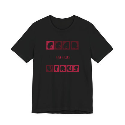 Fear Is The Virus 7 T-Shirt Short Sleeve