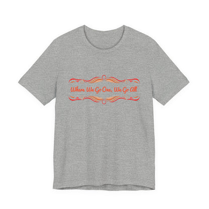 Where We Go One, We Go All T-Shirt Short Sleeve