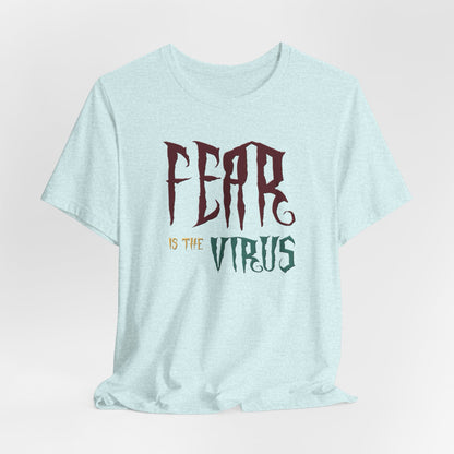 Fear Is The Virus 1 T-Shirt Short Sleeve