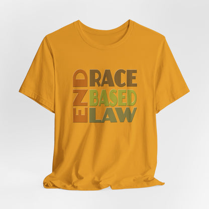 END RACE BASED LAW Earth Tones T-Shirt Short Sleeve