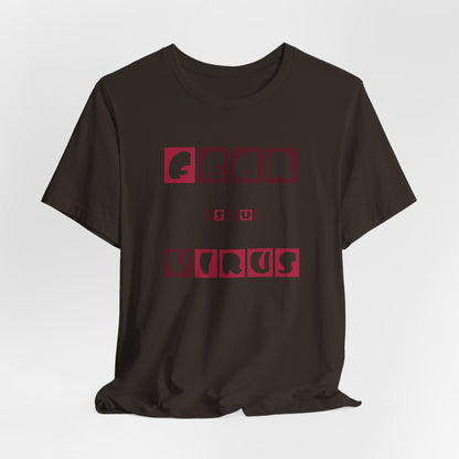 Fear Is The Virus 7 T-Shirt Short Sleeve