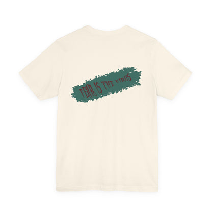 Fear Is The Virus 4 (front) 9 (back) T-Shirt Short Sleeve