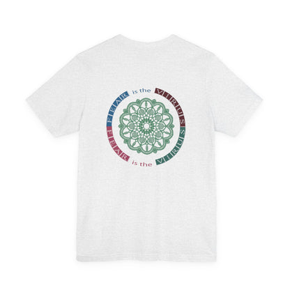 Fear Is The Virus 1 (front) 2 (back) T-Shirt Short Sleeve