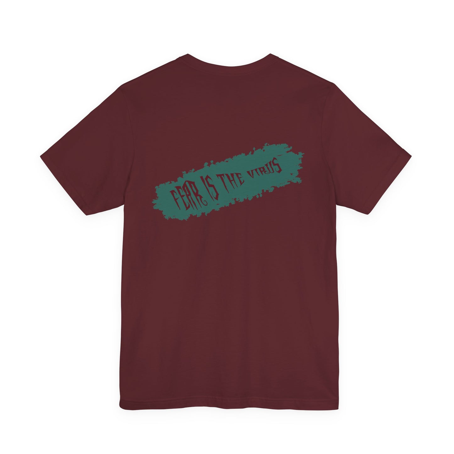 Fear Is The Virus 4 (front) 9 (back) T-Shirt Short Sleeve