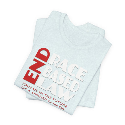 END RACE BASED LAW Canada Red White T-Shirt Short Sleeve