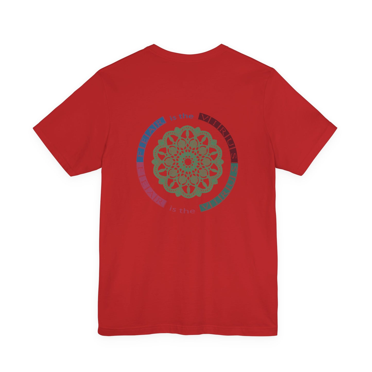 Fear Is The Virus 1 (front) 2 (back) T-Shirt Short Sleeve