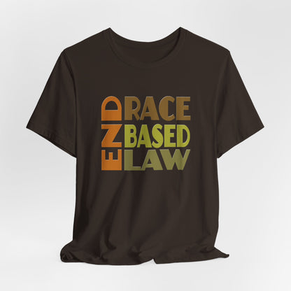 END RACE BASED LAW Earth Tones T-Shirt Short Sleeve