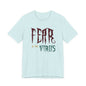 Fear Is The Virus 1 (front) 2 (back) T-Shirt Short Sleeve