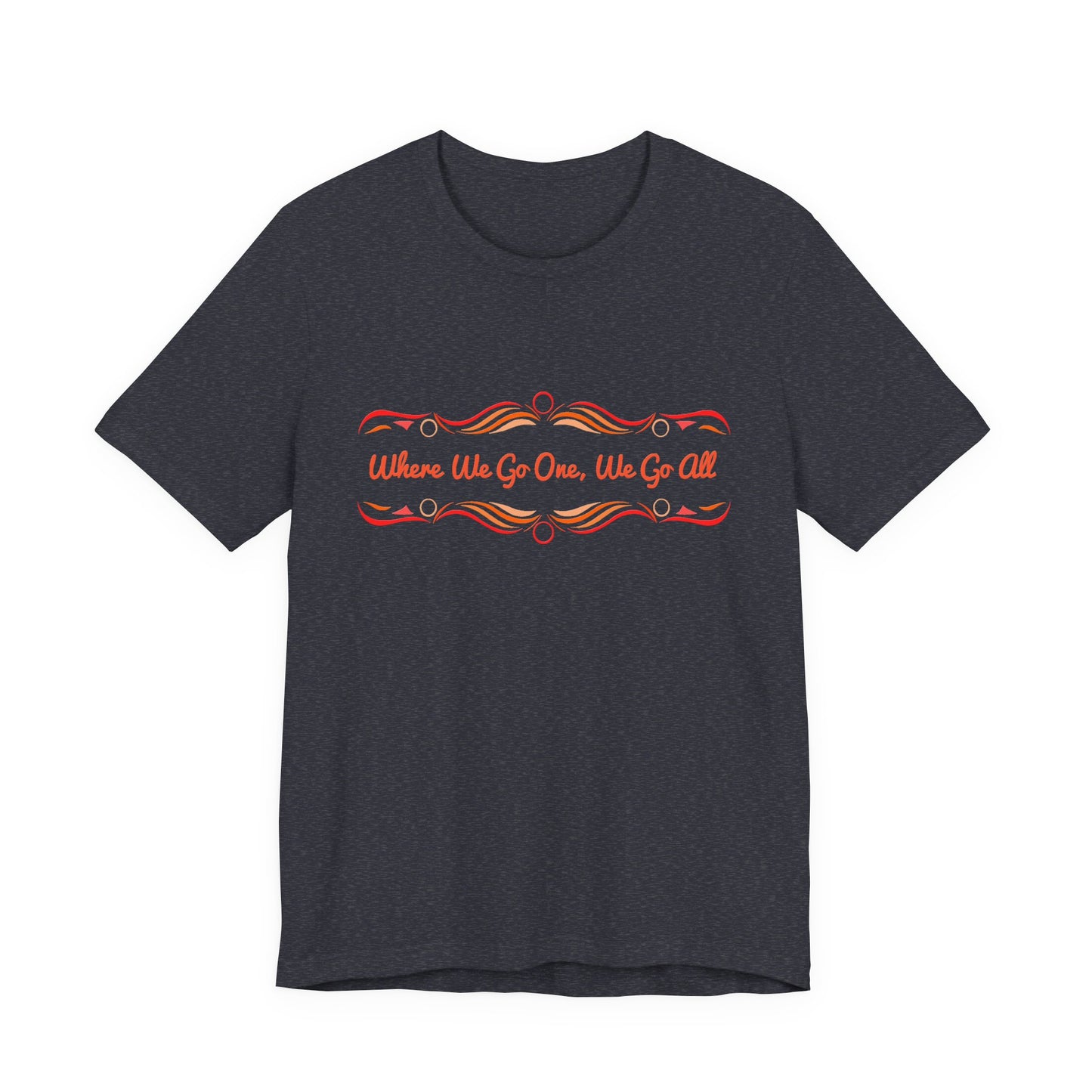 Where We Go One, We Go All T-Shirt Short Sleeve