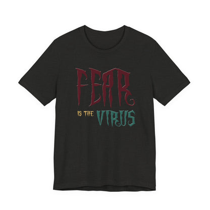 Fear Is The Virus 1 (front) 2 (back) T-Shirt Short Sleeve
