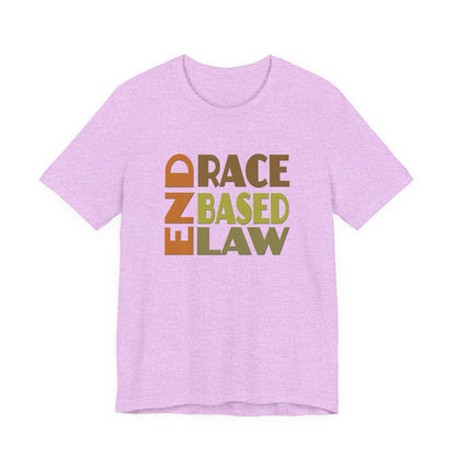 END RACE BASED LAW Earth Tones T-Shirt Short Sleeve