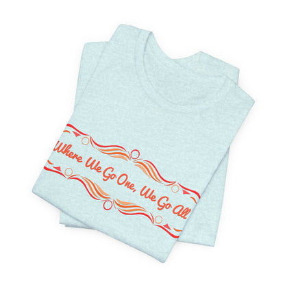 Where We Go One, We Go All T-Shirt Short Sleeve