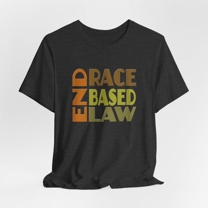 END RACE BASED LAW Earth Tones T-Shirt Short Sleeve