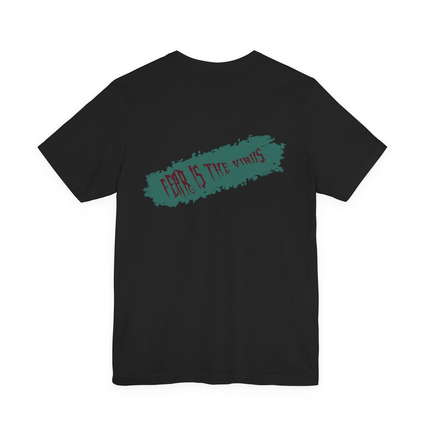 Fear Is The Virus 4 (front) 9 (back) T-Shirt Short Sleeve