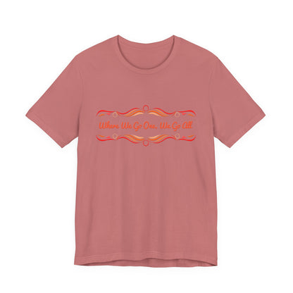 Where We Go One, We Go All T-Shirt Short Sleeve