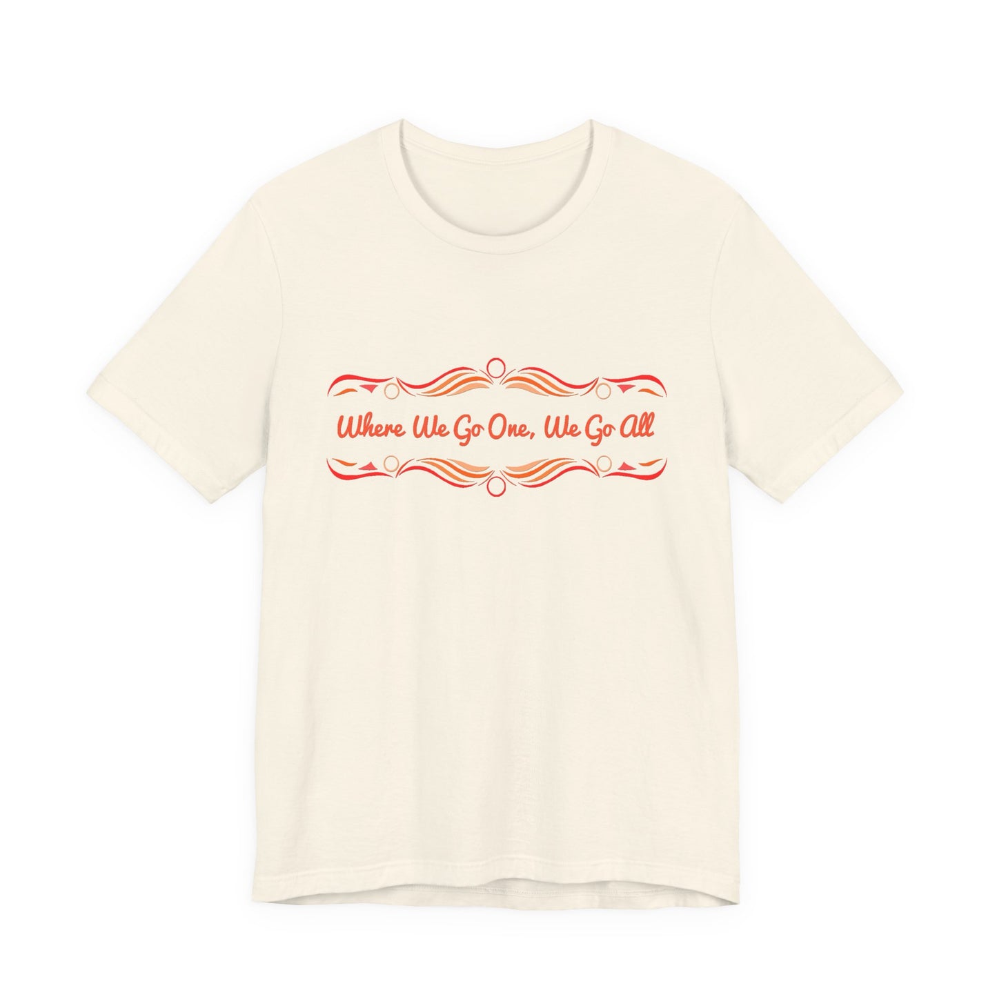 Where We Go One, We Go All T-Shirt Short Sleeve