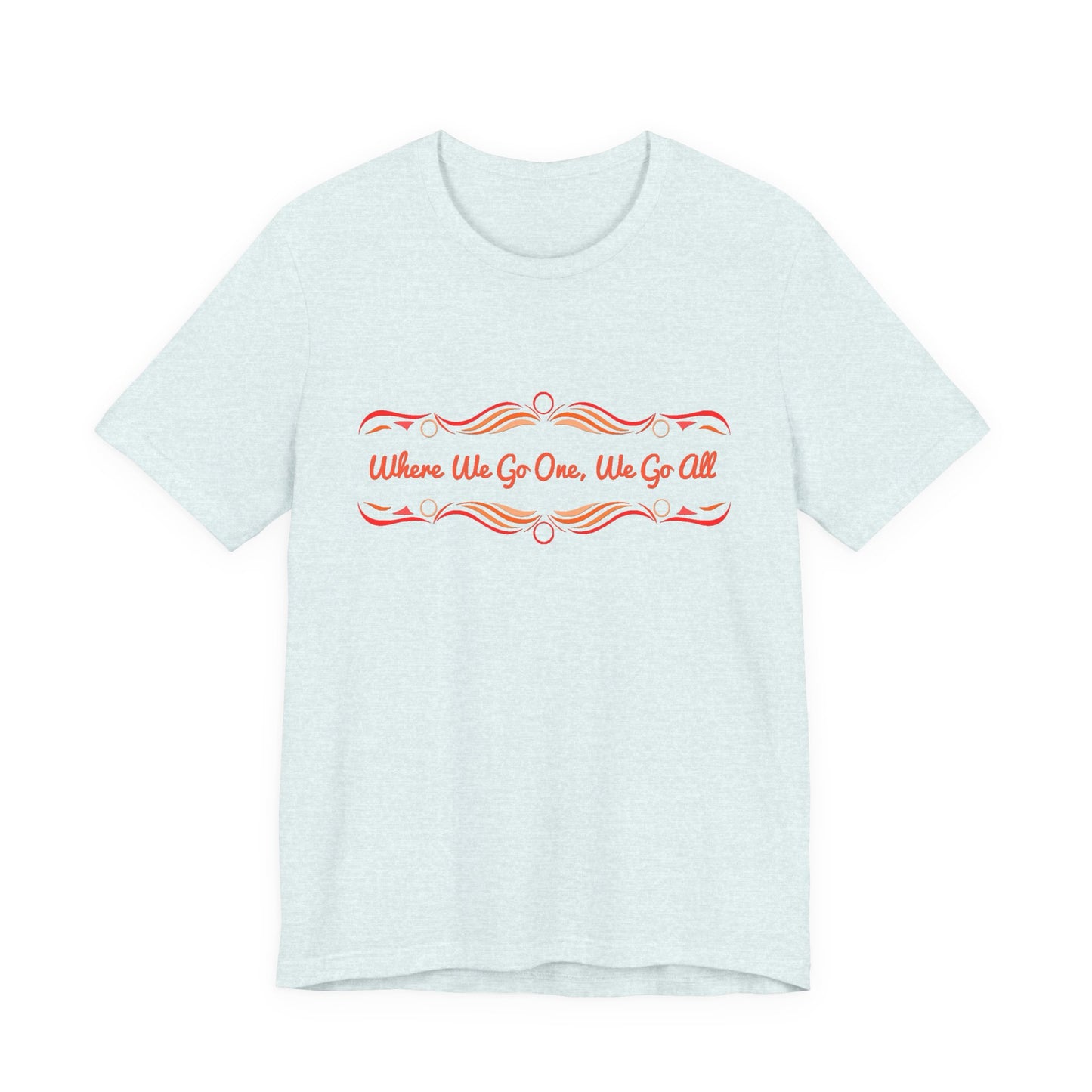 Where We Go One, We Go All T-Shirt Short Sleeve