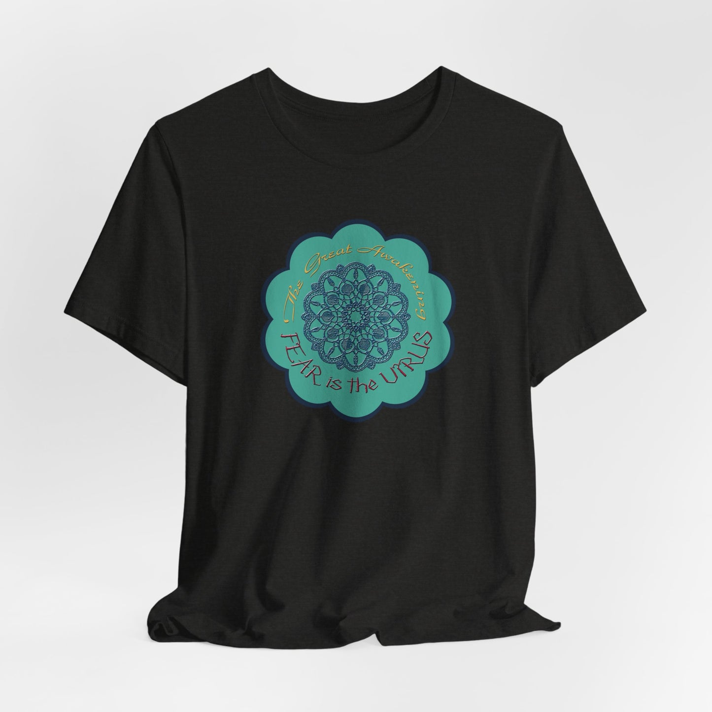Fear Is The Virus 4 (front) 9 (back) T-Shirt Short Sleeve