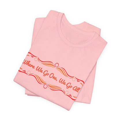 Where We Go One, We Go All T-Shirt Short Sleeve