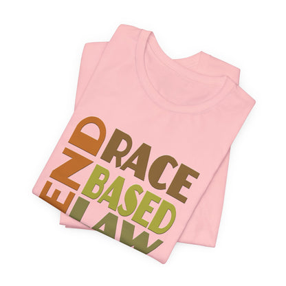 END RACE BASED LAW Earth Tones T-Shirt Short Sleeve