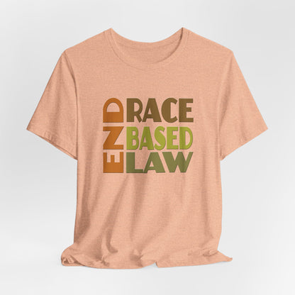 END RACE BASED LAW Earth Tones T-Shirt Short Sleeve