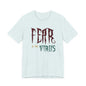 Fear Is The Virus 1 (front) 2 (back) T-Shirt Short Sleeve
