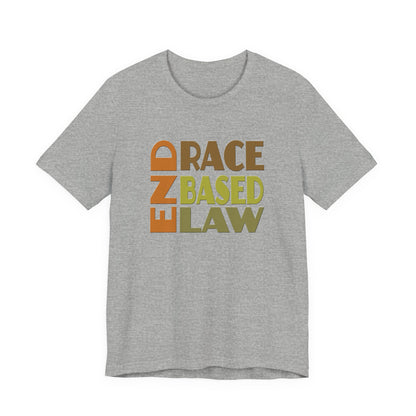 END RACE BASED LAW Earth Tones T-Shirt Short Sleeve