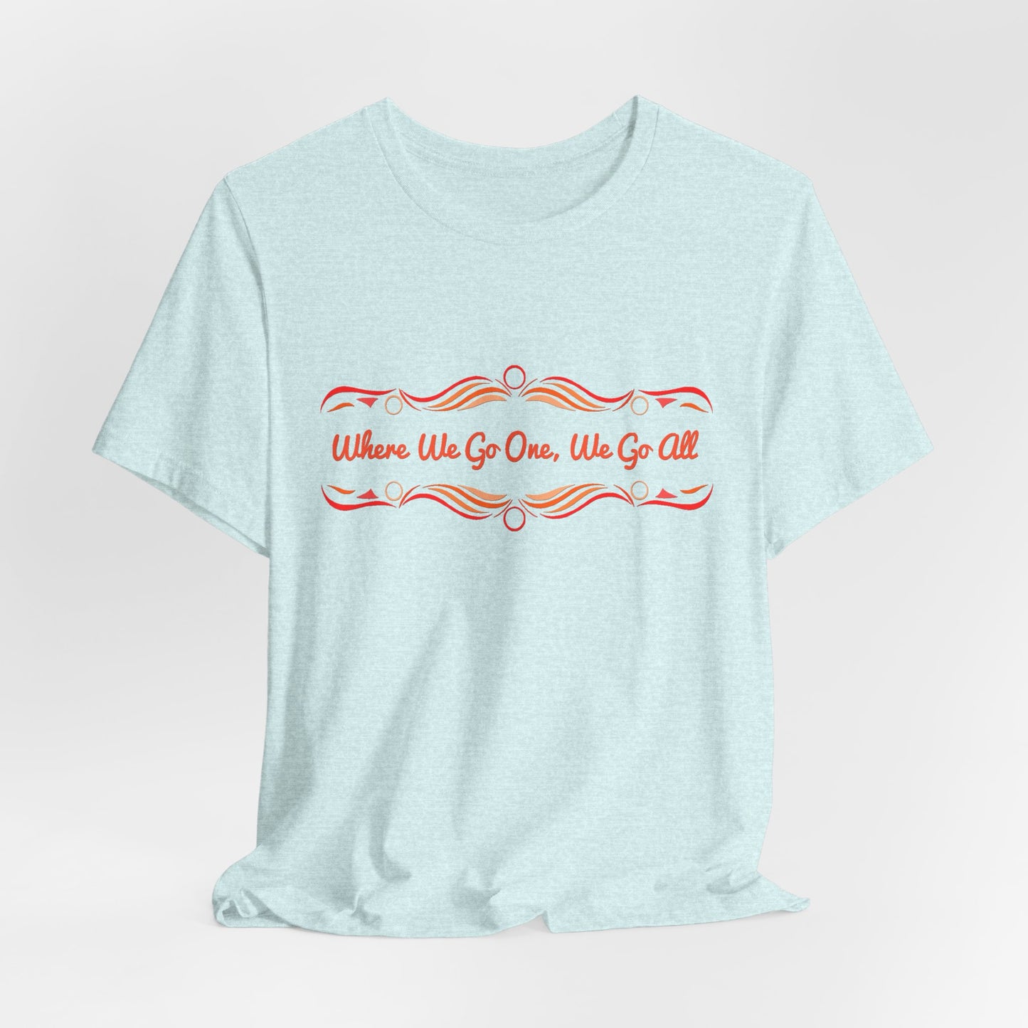 Where We Go One, We Go All T-Shirt Short Sleeve