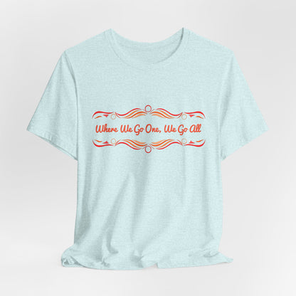 Where We Go One, We Go All T-Shirt Short Sleeve