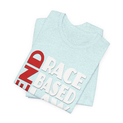 END RACE BASED LAW  Red White T-Shirt Short Sleeve