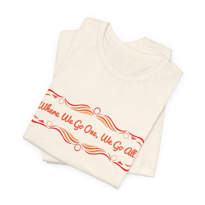 Where We Go One, We Go All T-Shirt Short Sleeve