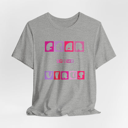 Fear Is The Virus 6 T-Shirt Short Sleeve