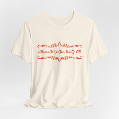 Where We Go One, We Go All T-Shirt Short Sleeve