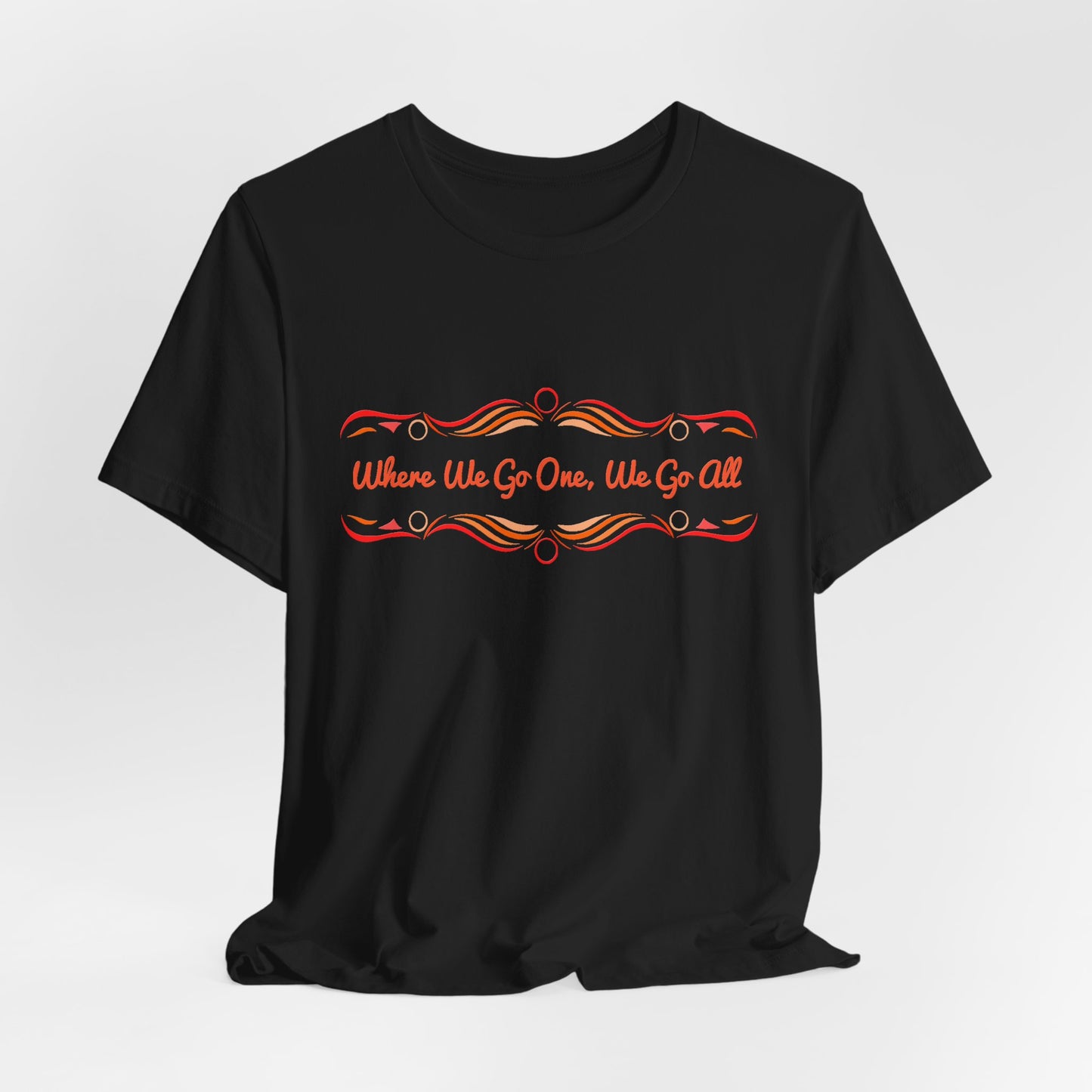 Where We Go One, We Go All T-Shirt Short Sleeve