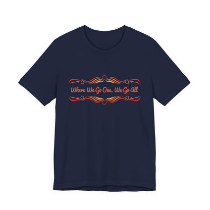 Where We Go One, We Go All T-Shirt Short Sleeve