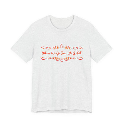 Where We Go One, We Go All T-Shirt Short Sleeve